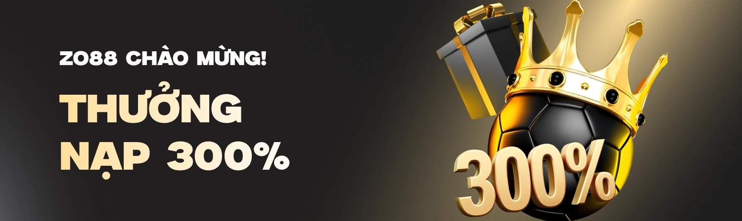 Zo88 Chào Mừng Thưởng Nạp 300%