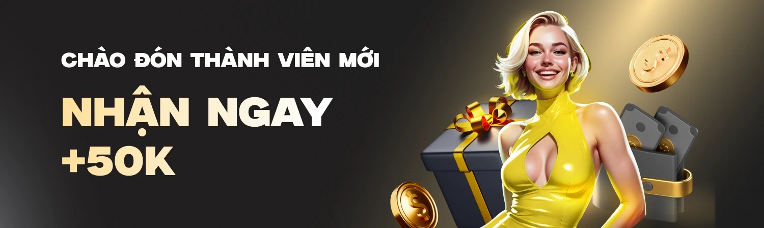 Thành Viên Mới - Nhận Ngay 50k
