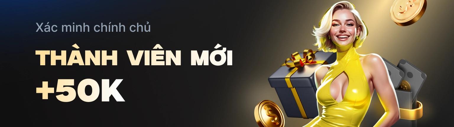 Thành viên mới tặng ngay 50K