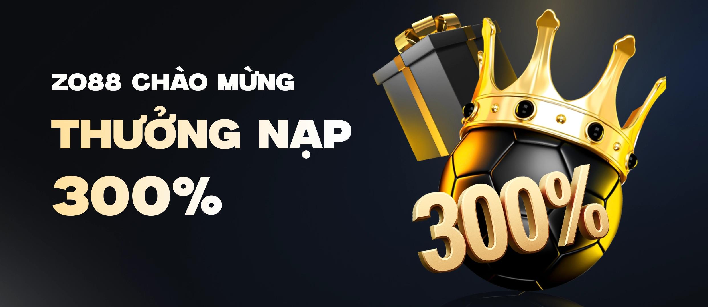 Zo88 Chào Mừng Thưởng Nạp 300%